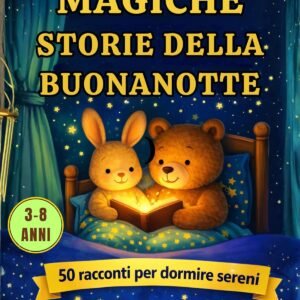 MAGICHE STORIE DELLA BUONANOTTE: 50 racconti per bambini dai 3 agli 8 anni. Per aiutarli a rilassarsi, gestire le emozioni e dormire serenamente