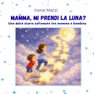 Mamma, mi prendi la luna?: Un dolce albo illustrato sull’amore tra mamma e bambino Perfetto per la Festa della Mamma – Età 3-8 anni (Fiabe Corte per Crescere Vol. 7)