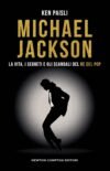 Michael Jackson. La vita, i segreti e gli scandali del re del pop