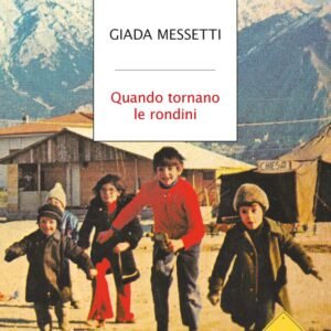 Quando tornano le rondini. Friuli 1976: ricordi di un terremoto