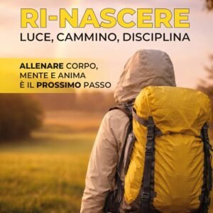 RI-NASCERE: Luce, cammino, disciplina. Allenare corpo, mente e anima è il prossimo passo (Libri d'Impresa)