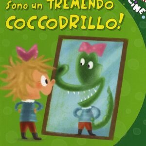 Sono un tremendo coccodrillo! Ediz. illustrata