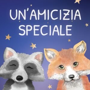 Un'amicizia speciale: Favola illustrata per bambini. Una storia che ispira fiducia in sé stessi e trasmette il vero valore dell'amicizia
