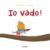 IO VADO!