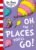 Oh, The Places You’ll Go!